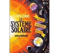 Explore le Système solaire Anja Susanj (Auteur), Anja Susanj (Illustration), Sara Forster (Auteur), Claire Lefebvre (Traduction)