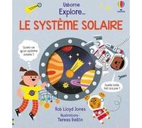 Explore ... Le système solaire - Dès 5 ans Rob Lloyd Jones (Auteur), Jane Chisholm (Contributions), Térésa Bellon (Illustration), Vickie Robinson (Conception couverture ou illustration), Nicola Butler