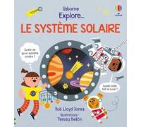 Rob Lloyd Jones – Explore ... Le système solaire – Dès 5 ans – cartonné