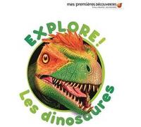 Explore ! Les dinosaures Delphine Badreddine (Auteur), Collectif d'illustrateurs (Illustration)