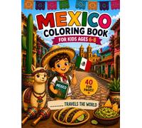 Explore Mexico Coloring Book for Boys Ages 6-8: 40 Fun Pages/ Animals, Landmarks, Culture, Nature & Adventures/ A Travels the World Adventure