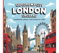 Explore My City: London, England Coloring Book: Landmarks, Places, and Scenes to Color