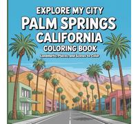 Explore My City: Palm Springs, California Coloring Book: Landmarks, Places, and Desert Scenes to Color