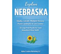 Explore NEBRASKA: Omaha, Lincoln, Midwest History, Prairie Landmarks & Corn Country - 55 Puzzles for Travel, Relaxation & Brain Health