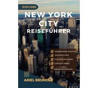Explore; New York City Reiseführer: Der komplette Insider-Guide für Erstbesucher, Familien und Feinschmecker, um verborgene Schätze, Budgettipps, ... und das lokale Leben zu entdecken