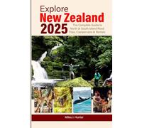 Explore New Zealand 2025: The Complete Guide to North & South Island Road Trips, Campervans & Rentals