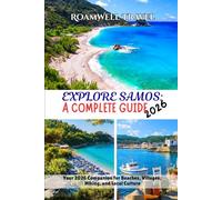 EXPLORE SAMOS: A COMPLETE GUIDE 2026: Your 2026 Companion for Beaches, Villages, Hiking, and Local Culture