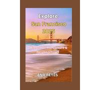 Explore San Francisco 2025: Hidden Gems, Culture & Neighborhood