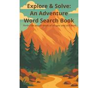 Explore & Solve: An Adventure Word Search Book: Word searches in easy-to-read print, 50+ puzzles filled with travel, survival, and exploration - ... fun, and adventure lovers. 6 x 9 inch format.