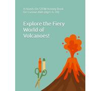 Explore the Fiery World of Volcanoes!: A Hands-On STEM Activity Book for Curious Kids (Ages 6-10)