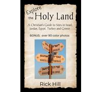 Explore the Holy Land: A Christian's Guide to Sites in Israel, Jordan, Egypt, Turkey and Greece