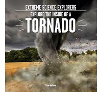 Explore the Inside of a Tornado (Extreme Science Explorers)