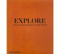 Explore The leading hotels of the world - Spencer Bailey - Monacelli Press - relié - Beau livre