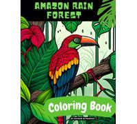 Explore The Magic Of The Jungle With Our Amazon Rainforest Coloring Book - Perfect For Children And Nature Lovers: Children's Educational Exploring And Unique Awesome Illustrations Of Wild Animals