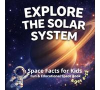 Explore the Solar System: Amazing Planets, Space Secrets & Fun Activities for Kids