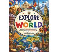 Explore the World | Explore Countries, Cultures, Wildlife, Science, Geography & Amazing Facts from Around the Globe: Amazing Infographics, Maps, ... & Incredible Facts for Curious Kids Ages 8-12