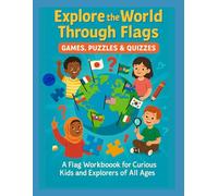 Explore the World through Flags.: A Flag Workbook for Curious Kids and Explorers of All Ages. Perfect for Classrooms, Homeschool & Travel Learning Fun - Great for All Ages and Family Use!