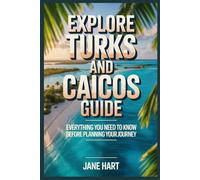 Explore Turks and Caicos Guide: Everything You Need To Know Before Planning Your Journey