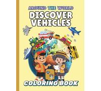 Explore Vehicles Around the World: A Global Ride of Trains, Boats, Cars & More to Color