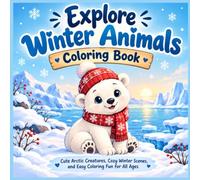 Explore Winter Animals - Coloring Book: Cute Arctic Creatures, Cozy Winter Scenes, and Easy Coloring Fun for All Ages