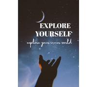 Explore Yourself: Explore Your Inner World: A Journal for self-awareness, personal growth, and emotional healing.