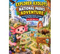 Explorer Axolotl: National Parks Adventure: Fun Coloring Pages, Puzzles, Activities, and National Park Facts for Kids Ages 5-8