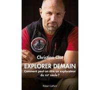 Explorer demain : Comment peut-on être un explorateur du XXIe siècle ? – Éditions Robert Laffont