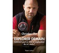 Explorer demain : Comment peut-on être un explorateur du XXIe siècle ? – Éditions Robert Laffont