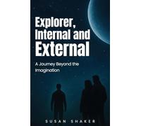 EXPLORER INTERNAL AND EXTERNAL A Journey beyond the Imagination