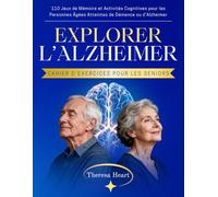 Explorer l’Alzheimer - Cahier d’Exercices pour les Seniors: 110 Jeux de Mémoire et Activités Cognitives pour les Personnes Âgées Atteintes de Démence ou d’Alzheimer