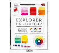 Explorer la couleur - Un manuel d'aquarelle - Lisa Solomon - Pyramyd - broché - Beau livre