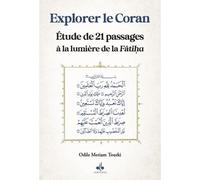 EXPLORER LE CORAN à LA LUMIèRE Etude de 21 passages à la lumière de la Fâtiha - MERIAMODILE TOURKI - Albouraq - broché - Etude
