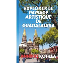 EXPLORER LE PAYSAGE ARTISTIQUE DE GUADALAJARA: Guide bref des musées galeries fresques et espaces créatifs de Guadalajara