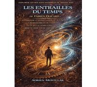Explorer les rouages invisibles du destin avec Les entrailles du temps de Fabien Olicard: Interroger la manipulation du futur, la responsabilité du ... temps exige lorsqu’il cesse d’être linéaire
