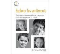 Explorer les sentiments : la colère Thérapie comportementale cognitive pour la gestion de la colère - Dr Tony Attwood - Autisme France Diffusion - broché - Guide