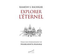 Explorer l'éternel - Essais sur l'enseignement de Nisargadatta Maharaj