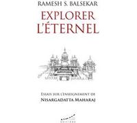 Explorer l'éternel - Essais sur l'enseignement de Nisargadatta Maharaj Ramesh S. Balsekar (Auteur), Marc Marciszewer (Traduction)