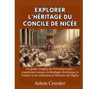 Explorer l'héritage du concile de Nicée: Un guide complet de l'événement qui a transformé à jamais la théologie chrétienne, la Trinité, la foi orthodoxe et l'histoire de l'Église