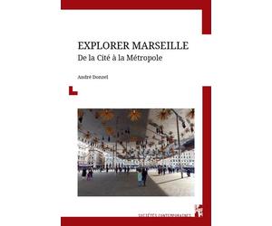 Explorer Marseille De la Cité à la Métropole - André Donzel - Publication Universite Provence - broché - Essai