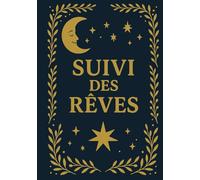 Explorer mes Rêves : Journal pour enregistrer, analyser et interpréter ses nuits: Carnet guidé de 101 pages A5 pour noter, comprendre et interpréter ses rêves au quotidien