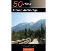 Explorers Guide 50 Hikes Around Anchorage by Lisa Maloney Lisa Maloney (Auteur)