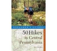 Explorers Guide 50 Hikes in Central Pennsylvania by Tom Thwaites Tom Thwaites (Auteur)