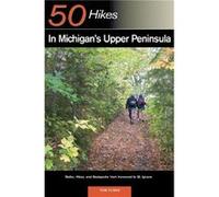 Explorers Guide 50 Hikes in Michigans Upper Peninsula by Thomas Funke Tom Funke (Auteur)