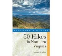 Explorers Guide 50 Hikes in Northern Virginia by Leonard M. Adkins Leonard M. Adkins (Auteur)