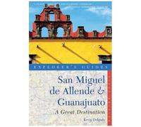 Explorer's Guide San Miguel De Allende & Guanajuato