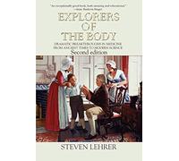 EXPLORERS OF THE BODY: Dramatic Breakthroughs in Medicine from Ancient Times to Modern Science