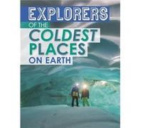Explorers of the Coldest Places on Earth by Nel Yomtov Nel Yomtov (Auteur)