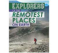 Explorers Of The Remotest Places On Earth