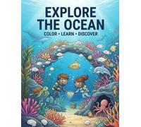 Explorers the Ocean : Color , Learn , Discover: A little Explorers Coloring , Activity Book for kids ages 6-11