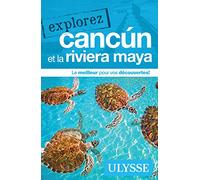 Explorez Cancun et la Riviera Maya